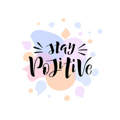 Hand drawn lettering phrase Stay positive