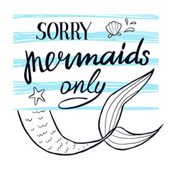 Obraz premium Sorry mermaids only, lettering card. Hand drawn stripes on the background.