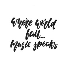 Where world fail... Music Speaks - hand drawn lettering quote isolated on the white background. Fun brush ink vector illustration for banners, greeting card, poster design, photo overlays.