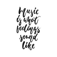 Music is what feelings sound like - hand drawn lettering quote isolated on the white background. Fun brush ink vector illustration for banners, greeting card, poster design, photo overlays.