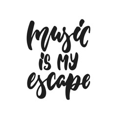 Music is my escape - hand drawn lettering quote isolated on the white background. Fun brush ink vector illustration for banners, greeting card, poster design, photo overlays.