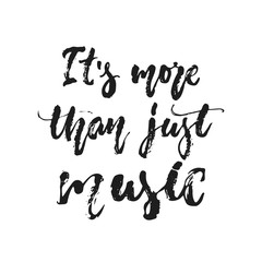 It's more than just music - hand drawn lettering quote isolated on the white background. Fun brush ink vector illustration for banners, greeting card, poster design, photo overlays.