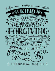 Hand lettering with bible verse Be kind to one another, tenderhearted, forgiving even as God in Christ forgave you.