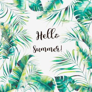 Hello summer! Watercolor tropic floral frame. Hand drawn greeting card design with exotic leaves and branches isolated on white background. Palm tree, banana leaves, mostera plants