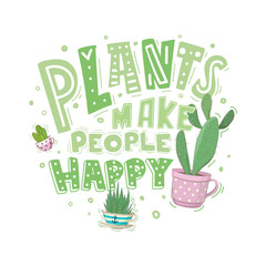 Plants make people happy. Cute hand drawn quote for invitation card, poster,t-shirt or bag