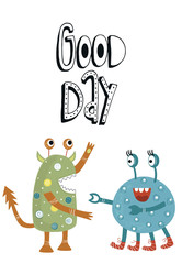 Good day - Funny nursery poster with cute monsters and lettering. Vector illustration in scandinavian style