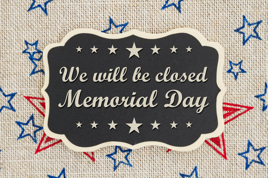 We will be closed Memorial Day message