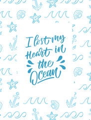 I Lost My Heart in the Ocean inscription. Summer greeting card.