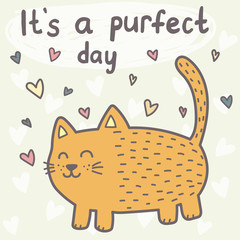 It’s a purfect day card with a cute cat. Funny print for children. Vector illustration
