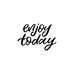 Hand drawn lettering card. The inscription: enjoy today. Perfect design for greeting cards, posters, T-shirts, banners, print invitations.
