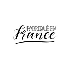 Fabrique en France. Made in France in french language. Hand drawn lettering background. Ink illustration.