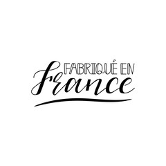 Fabrique en France. Made in France in french language. Hand drawn lettering background. Ink illustration.