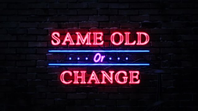 Same Old or Change Neon Sign