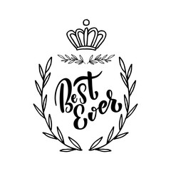 Vector illustration of hand drawn badge with ribbon, crown and foliage design elements and hand lettering quote Best Ever