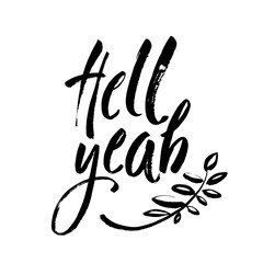 Hell yeah - inspirational quote, typography art with brush texture. Black vector phase isolated on white background. Lettering for posters, cards design.