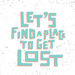 Let's find a place to get lost