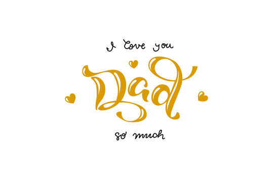 I love you Dad handwritten lettering poster. Vector illustration EPS 10.