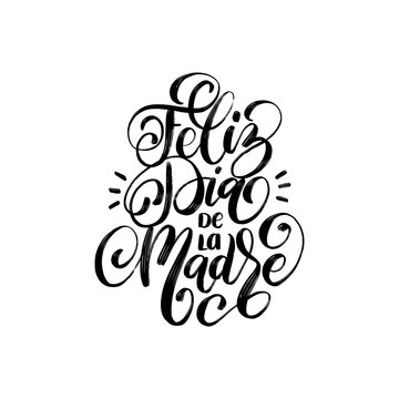 Feliz Dia De La Madre hand lettering. Translation from Spanish Happy Mothers Day. Vector calligraphy on white background