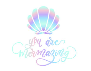 you are mermazing holographic inspirational card. Summer trendy design for invitation cards, brochures, poster, t-shirts, mugs. Mermaid motivational print with seashell. Vector illustration