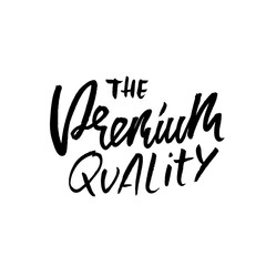 The premium quality. Ink handwritten lettering. Modern dry brush calligraphy. Typography poster design. Vector illustration.