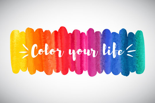 Watercolor Vector Rainbow Border Or Frame With Inspiration, Motivation, Optimistic, Encouraging Quote. Color Your Life Lettering. Brush Stroke Banner Template. Colorful Watercolour Background.