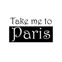 T shirt typography graphic with quote Take me to Paris