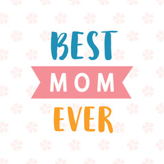 Best Mom Ever card. Typography poster design