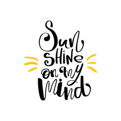Sun shine on my mind hand drawn lettering isolated on white background for your design