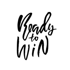 Ready to win. Hand drawn dry brush lettering. Ink illustration. Modern calligraphy phrase. Vector illustration.