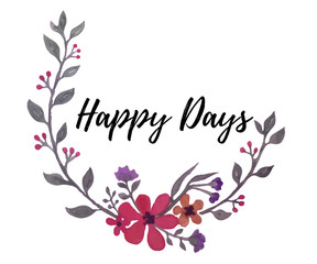 Watercolor flowers wreaths hand drawn with words happy days isolated on white background.