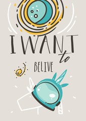 Hand drawn vector abstract graphic creative cartoon illustrations card design template with simple unicorn helmet,planets,stars and I Want to Belive calligraphy quote text isolated on grey background
