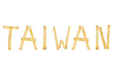 Word TAIWAN laid out of long sticks of fried french fries isolated on white background