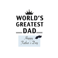 World's greatest dad'' text with crown and mustache. Happy Father's Day greeting card