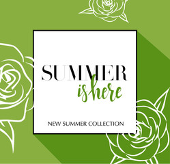 Design banner with lettering Summer is here logo. green Card for spring season with black frame and wthite roses. Promotion offer Summer Collection with spring roses flower decoration. Vector