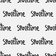 Seamless pattern with hand lettering text, ‘space time’. Stylish hand written vector background for sci-fi lovers and nerds. Creative repeating texture in black and white.