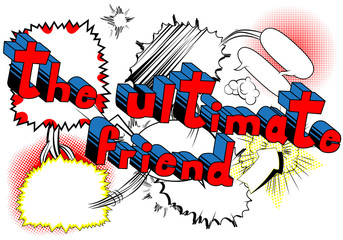 The Ultimate Friend - Comic book style phrase on abstract background.