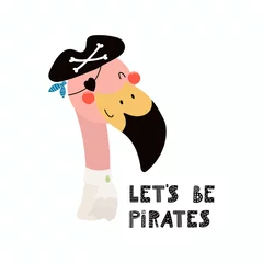 Zelfklevend Fotobehang Hand drawn vector illustration of a cute funny flamingo pirate in a tricorn hat, with lettering quote Lets be pirates. Isolated objects. Scandinavian style flat design. Concept for children print. © Maria Skrigan