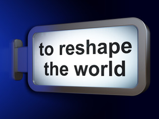 Politics concept: To reshape The world on advertising billboard background, 3D rendering