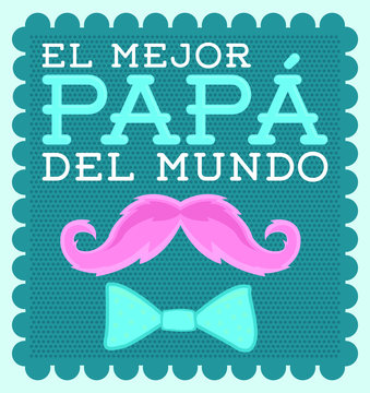 El mejor papa del mundo - World's best dad spanish text, vector illustration with moustache.