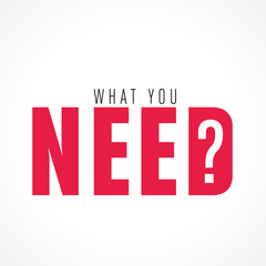 what you need?