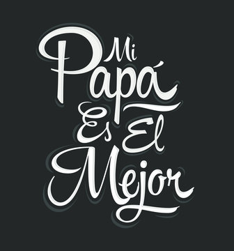 Mi Papa es el Mejor - My Dad is the Best Spanish text, vector lettering, fathers day celebration