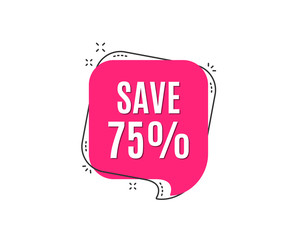 Save 75% off. Sale Discount offer price sign. Special offer symbol. Speech bubble tag. Trendy graphic design element. Vector
