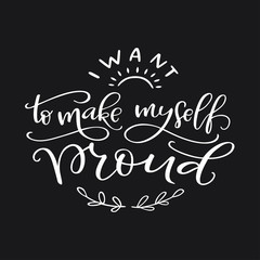 Motivation typography I Want to Make Myself Proud