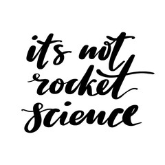 Its not rocket science words. Hand drawn creative calligraphy and brush pen lettering, design for holiday greeting cards, prints, t-shirts and invitations.