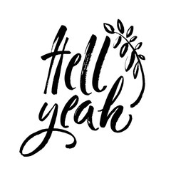 Hell yeah - inspirational quote, typography art with brush texture. Black vector phase isolated on white background. Lettering for posters, cards design.