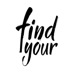 Hand drawn lettering. Ink illustration. Modern brush calligraphy. Isolated on white background. Find your.