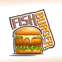 Vector logo for Fish Burger, on poster bun with sesame seeds, patty and vegetables with leaves of lettuce in hamburger, original typeface for words fish burger, illustration for fast food cafe menu.