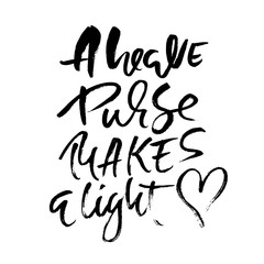 A heave purse makes a light. Hand drawn dry brush lettering. Ink illustration. Modern calligraphy phrase. Vector illustration.