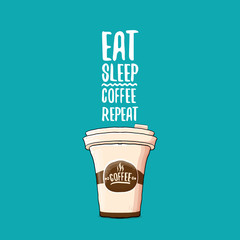 Eat sleep coffee repeat vector concept illustration or poster. vector funky coffee paper cup with funny slogan for print on tee.