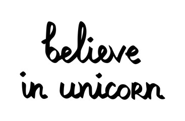 Hand lettering typography. Believe in unicorn. Vector illustration black letters on white background